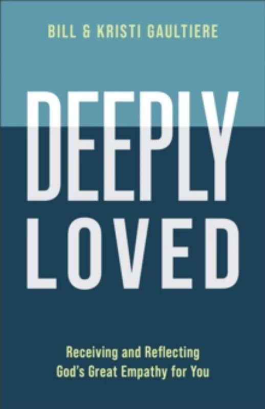 Deeply Loved. Paperback. By William Gaultiere, Kristi Gaultiere Books