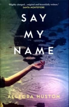 Say My Name by Allegra Huston Hardback