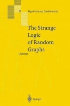The Strange Logic of Random Graphs by Joel Spencer Hardback