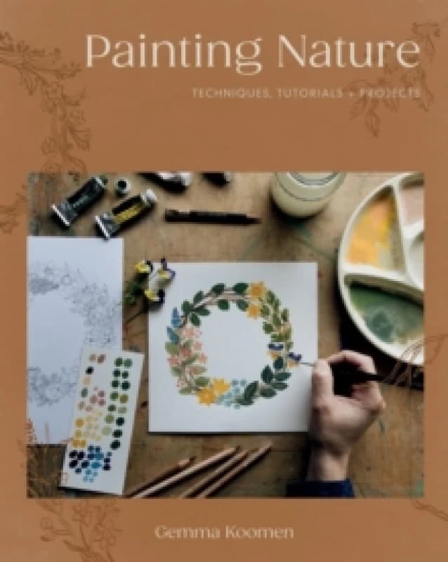 Painting Nature : Techniques, Tutorials and Projects Paperback / softback