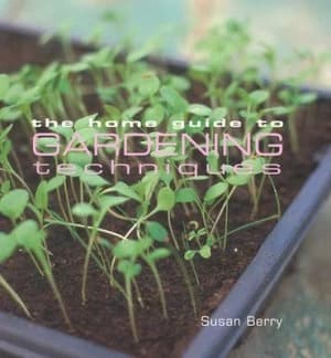 The Home Guide to Gardening Techniques by Susan Berry and Marcus Harpur and Mark Winwood Book