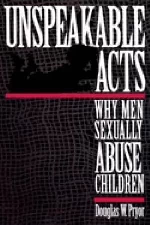 unspeakable acts why men sexually abuse children