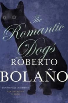 The Romantic Dogs by Roberto Bolao Book