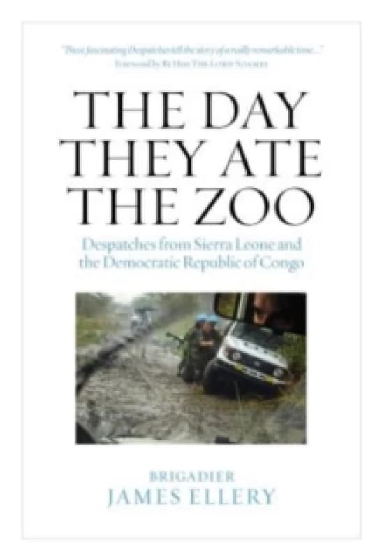 The Day They Ate The Zoo : Despatches from Sierra Leone and the Democratic Republic of Congo Hardback