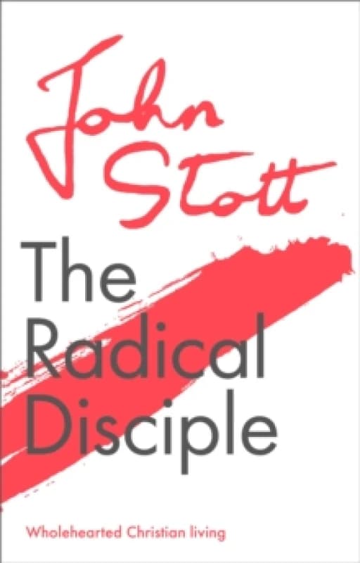 The Radical Disciple : Wholehearted Christian Living Paperback / softback