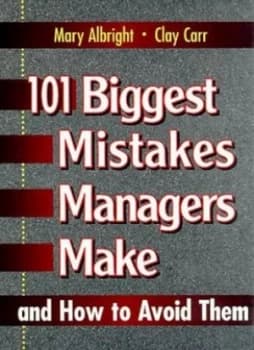 101 Biggest Mistakes Managers Make and How to Avoid Them by Mary Albright and Clay Carr Hardback