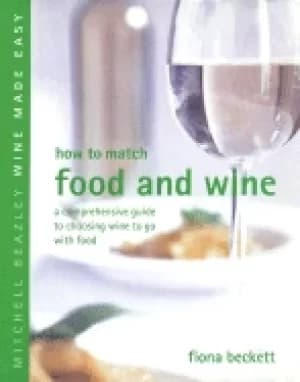 how to match food and wine a comprehensive guide to choosing wine to go wit