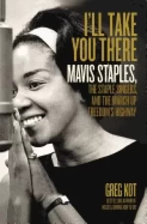 ill take you there mavis staples the staple singers and the march up freedo