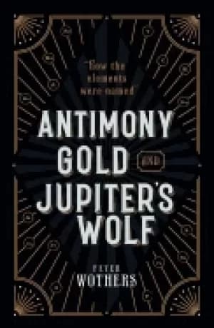 antimony gold and jupiters wolf how the elements were named