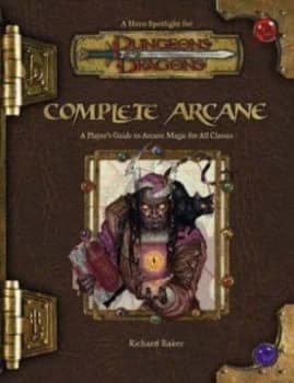 Complete Arcane by Richard Baker Book