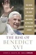 rise of benedict xvi the inside story of how the pope was elected and where