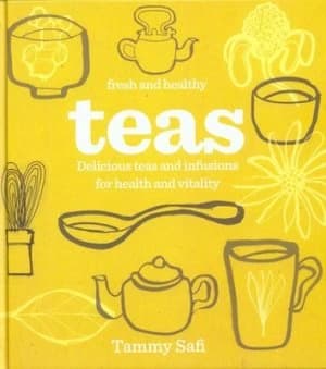 Fresh and Healthy Teas by Tammy Safi Hardback