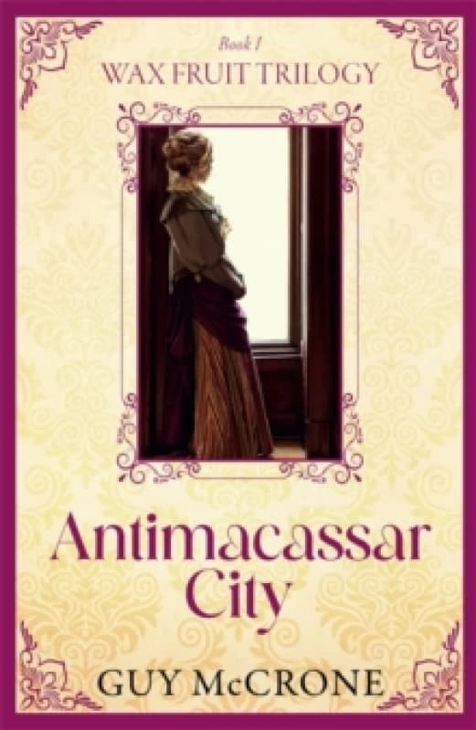 Wax Fruit Trilogy: Antimacassar City Paperback / softback