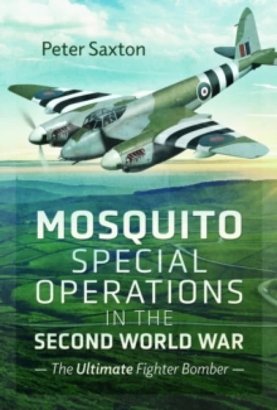 Mosquito Special Operations in the Second World War : The Ultimate Fighter Bomber Hardback