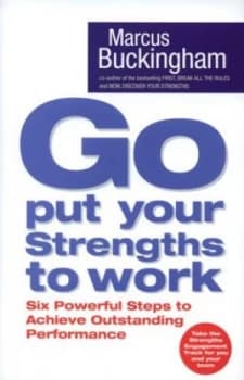 Go Put Your Strengths to Work by Marcus Buckingham Hardback