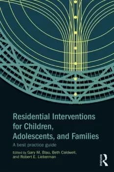 Residential Interventions for Children Adolescents and FamiliesA Best Practice Guide