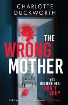 The Wrong Mother : the heart-pounding and twisty thriller with a chilling end