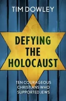 Defying the Holocaust by Tim Dowley