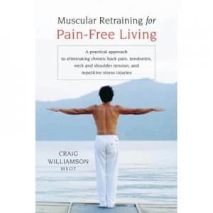Muscular Retraining for Pain-Free Living by Craig Williamson Paperback