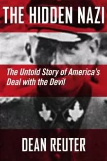 The Hidden Nazi : The Untold Story of America's Deal with the Devil