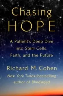 Chasing Hope : A Patient's Deep Dive Into Stem Cells, Faith, and the Future