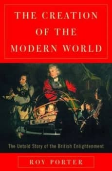 The Creation of the Modern World by Roy Porter Hardback