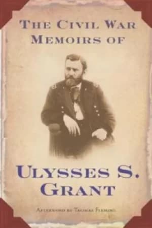 The Civil War Memoirs of Ulysses S Grant by Ulysses S Grant