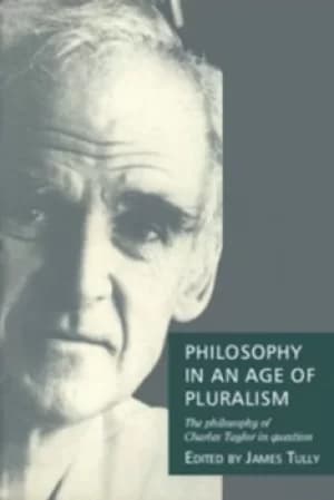 Philosophy in an Age of Pluralism by James Tully