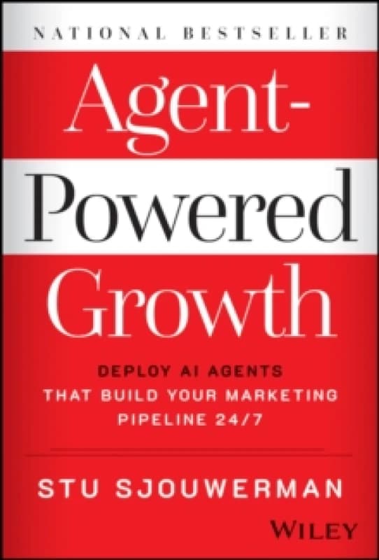 Agent-Powered Growth : Deploy AI Agents That Build Your Marketing Pipeline 24/7 Hardback