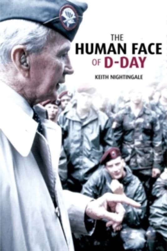 The Human Face of D-Day : Walking the Battlefields of Normandy: Essays, Reflections, and Conversations with Veterans of the Longest Day Hardback