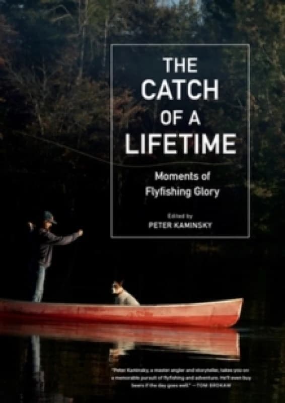 The Catch of a Lifetime : Moments of Flyfishing Glory Hardback