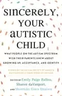 sincerely your autistic child what people on the autism spectrum wish their