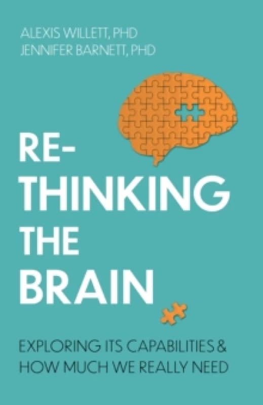 Rethinking the Brain : Exploring its Capabilities and How Much We Really Need Paperback / softback