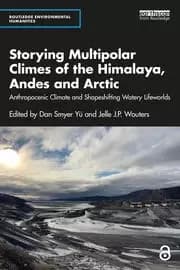 Storying Multipolar Climes of the Himalaya Andes and Arctic Anthropocenic Climate and Shapeshifting Watery Lifeworlds