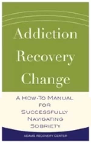 addiction recovery change a how to manual for successfully navigating sobr
