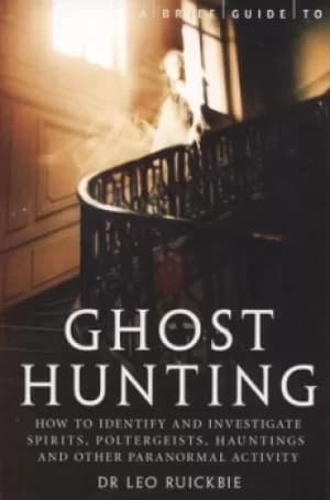 A brief guide to ghost hunting by Leo Ruickbie