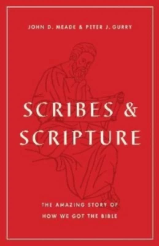 Scribes and Scripture : The Amazing Story of How We Got the Bible Paperback / softback