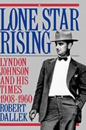 lone star rising vol 1 lyndon johnson and his times 1908 1960