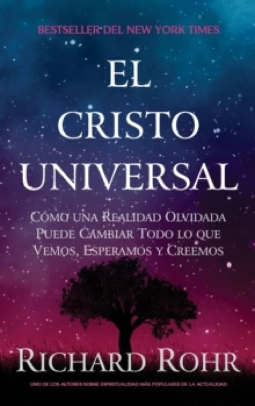 El Cristo Universal : Como una Realidad Olvidada Puede Cambiar Todo lo que Vemos, Esperamos y Creemos Hardback