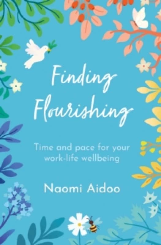 Finding Flourishing : Time and pace for your work-life wellbeing Paperback / softback