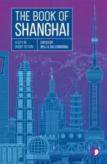 The Book of Shanghai : A City in Short Fiction