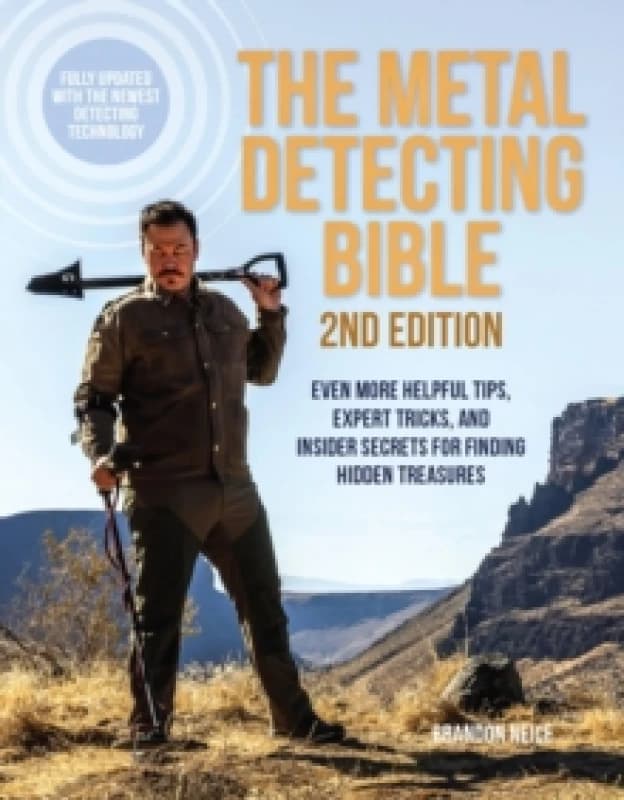 The Metal Detecting Bible, 2nd Edition : Even More Helpful Tips, Expert Tricks, and Insider Secrets for Finding Hidden Treasures (Fully Updated with t
