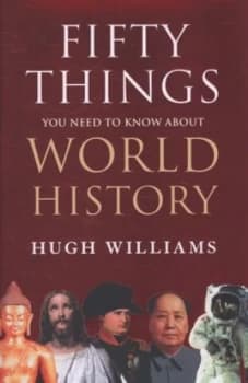 Fifty Things You Need to Know about World History by Hugh Williams Hardback