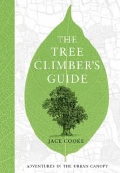 The Tree Climbers Guide by Jack Cooke Hardback