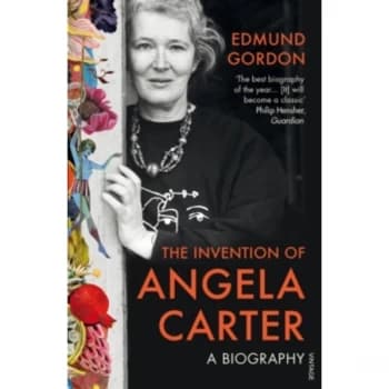 The Invention of Angela Carter : A Biography