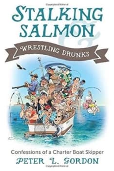Stalking Salmon & Wrestling Drunks by Peter L Gordon