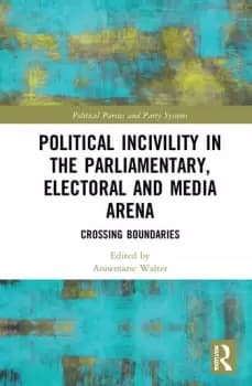 Political Incivility in the Parliamentary Electoral and Media ArenaCrossing Boundaries