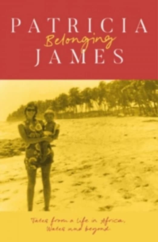 Belonging : Tales from a Life in Africa, Wales and Beyond Paperback / softback