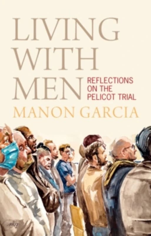 Living With Men : Reflections on the Pelicot Trial Hardback