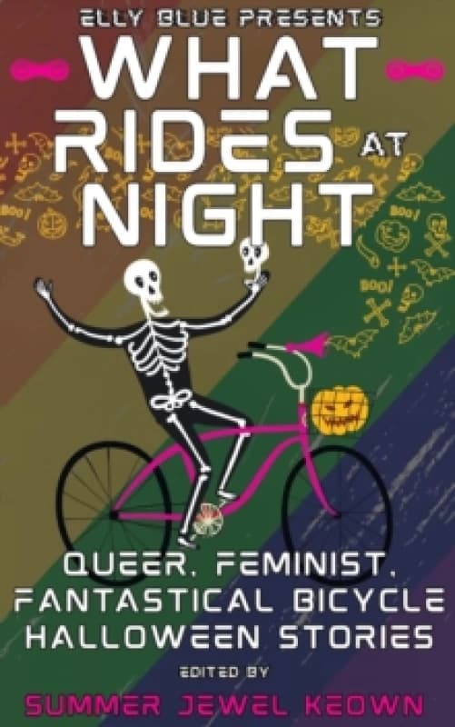 What Rides at Night : Queer, Feminist, Fantastical Bicycle Halloween Stories Paperback / softback